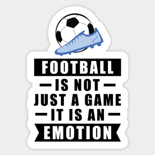 Football / Soccer Is Not Just A Game, It Is An Emotion Sticker